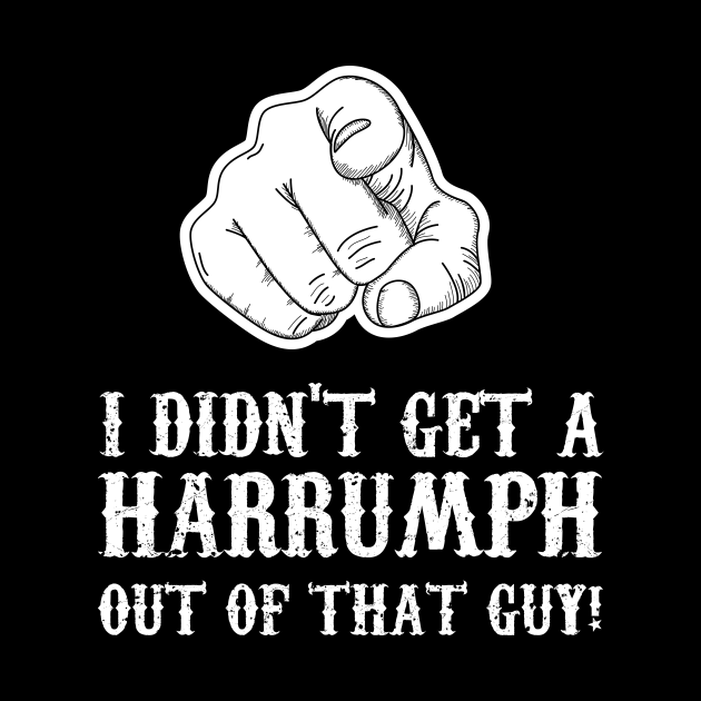 Blazing Saddles I Didn't Get A Harrumph Outta That Guy Blazing