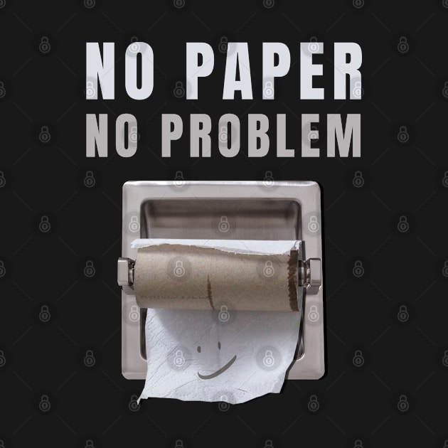 No Paper No Problem - Toilet Paper by sheepmerch