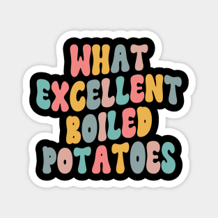 What Excellent Boiled Potatoes Funny Quotes Magnet