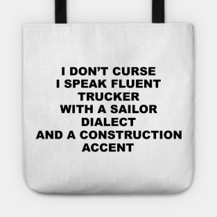 I Don't Curse I Speak Fluent Trucker with a Sailor Dialect and a Construction Accent - Humor - Sarcastic Word Art Tote