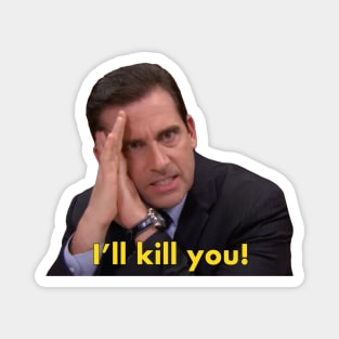 Michael Scott "I'll kill you" quote from The Office Magnet