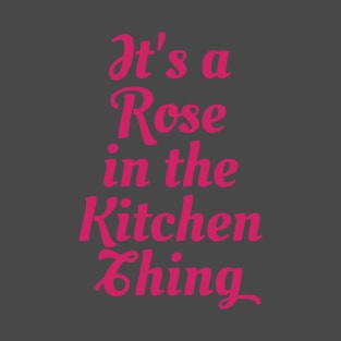 Rose in the Kitchen T-Shirt