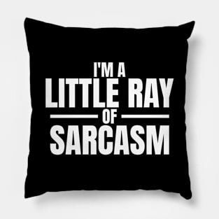 I'm a little ray of sarcasm quote Pillow