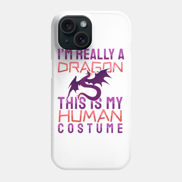 'I'm Really A Dragon This Is My Human Costume' Dragons Gift Phone Case by ourwackyhome