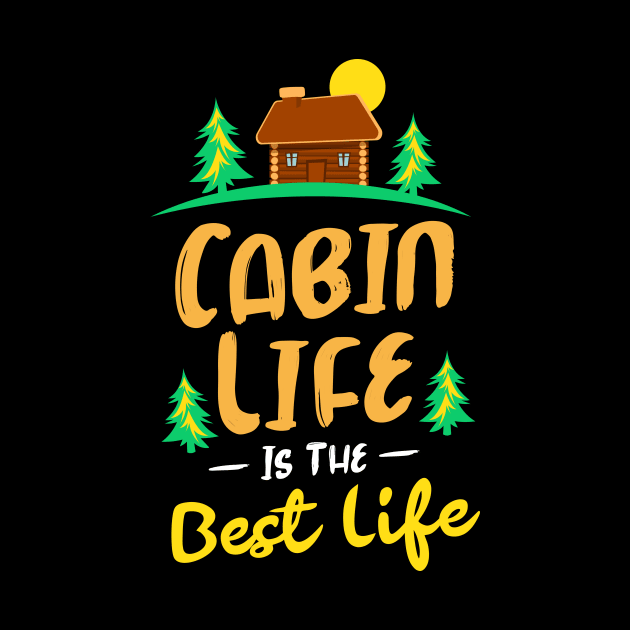 Cabin Life is the Best Life by GuiltlessGoods