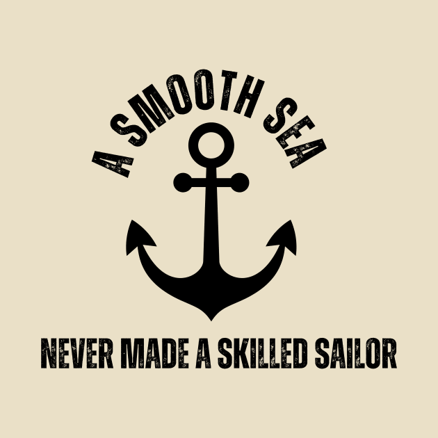 A smooth sea never made a skilled sailor by TextureMerch