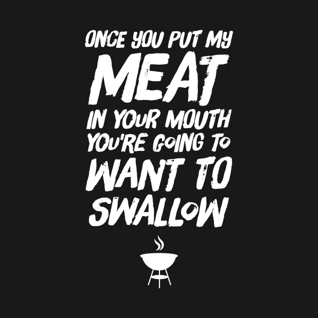 Once you put my meat in your mouth you're going to want to swallow by captainmood