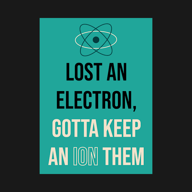 Lost An Electron Gotta Keep An Ion them by Lin Watchorn 