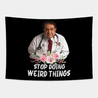 Stop Doing Weird Things Dr.Younan Nowzaradan Birthday Tapestry