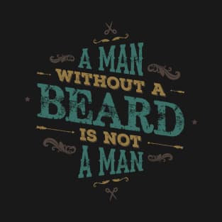 A MAN WITH A BEARD IS NOT A MAN T-Shirt