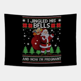 I Jingled His Bells And Now I'm Pregnant Ugly Christmas Sweater Tapestry