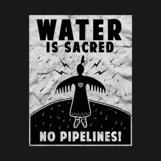 'Water Is Sacred No Pipeline' Water is Sacred T-Shirt