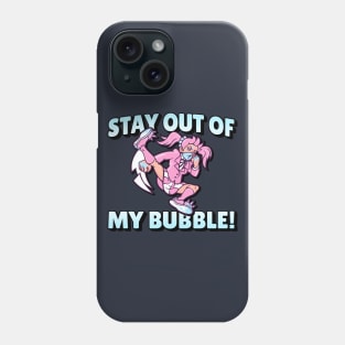 STAY OUT MY BUBBLE GIRL Phone Case