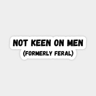 Not Keen On Men (Formerly Feral) Magnet