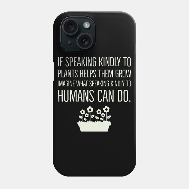 If speaking kindly to plants help them grow Phone Case by madeinchorley
