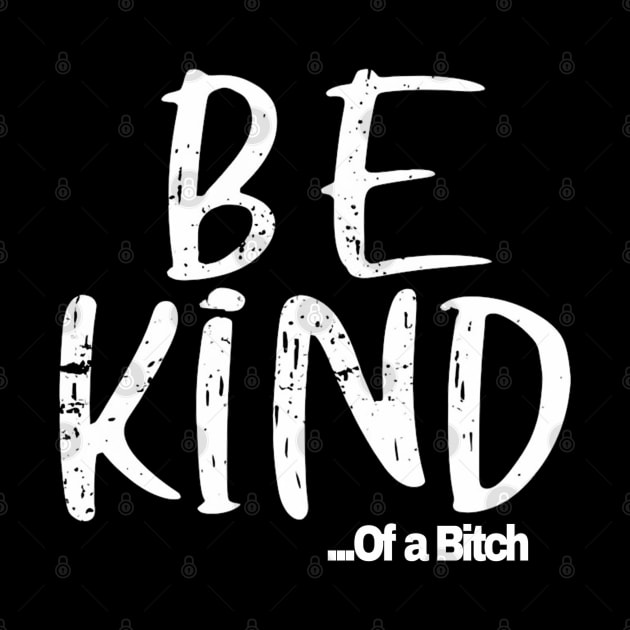 Funny Saying be kind of a bitch by Aldrvnd