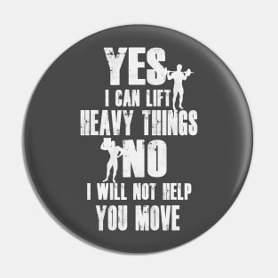 Yes I Can Lift Heavy Things | No I Will Not Help You Move Pin