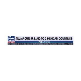 Trump Cuts US Aid to 3 Mexican Countries T-Shirt