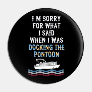 I'm Sorry For What I Said When I Was Docking The Pontoon Pin