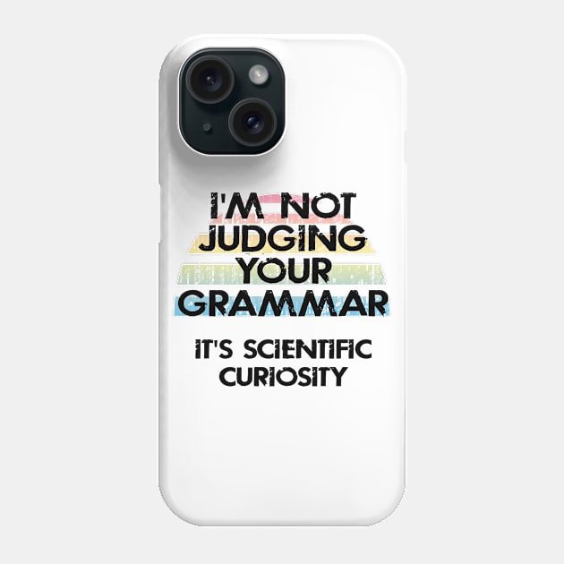 I'm not judging your grammar, it's scientific curiosity. Funny quote. Crazy linguist. Linguistics. Best coolest linguist, grammarian ever. Gift ideas for linguists lovers. Vintage Phone Case by IvyArtistic