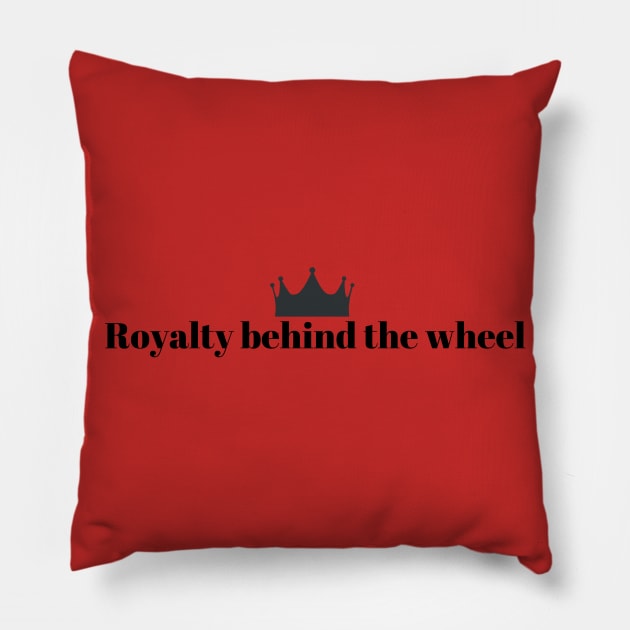 Royalty Behind The Wheel Funny Driver Driving Quotes Princess Prince Queen  King Crown - Driving Humor - Pillow