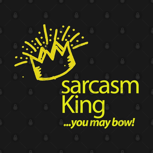 Funny Sarcasm King by tropicalteesshop