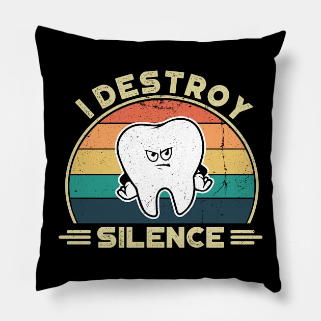 I Destroy Silence, Perfect Funny Dentist Gift Idea, Distressed Retro Vintage Pillow by VanTees