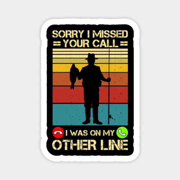 Sorry I Missed Your Call Fishing Lover Funny Fisher Dad ...