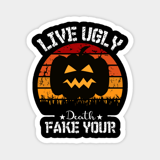 Live Ugly Fake Your Death T-Shirt Magnet by sufian