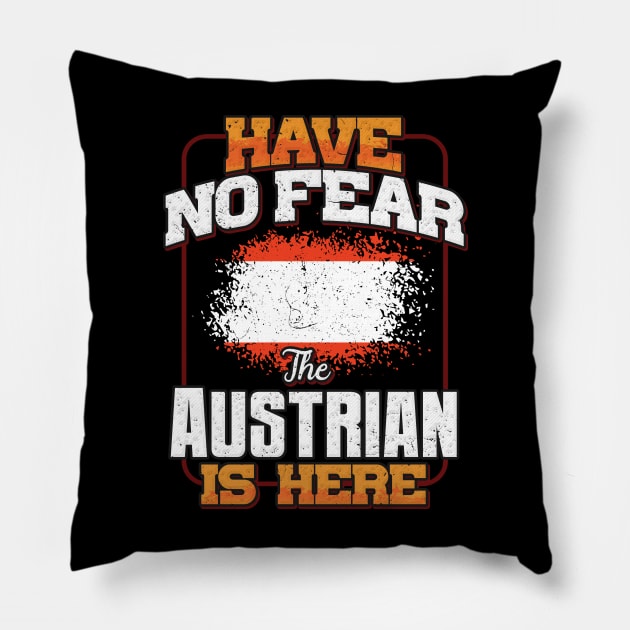 Austrian Flag  Have No Fear The Austrian Is Here - Gift for Austrian From Austria Pillow by Country Flags