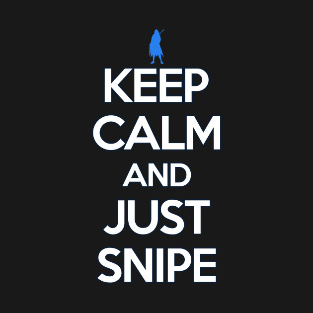 keep calm and just snipe shirt ana t shirt teepublic