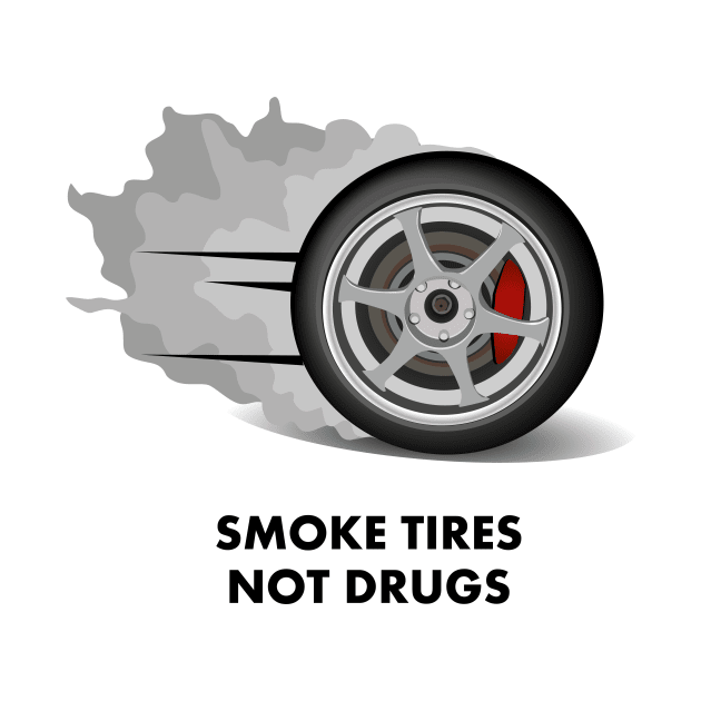 Smoke tires not drugs | FastLane design by FastLaneTees