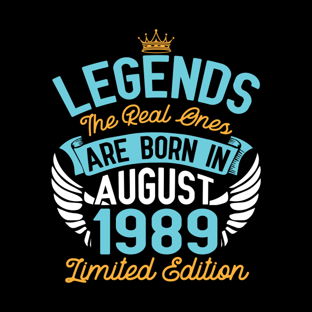 Legends The Real Ones Are Born In August 1989 Limited Edition Happy Birthday 31 Years Old To Me You by bakhanh123