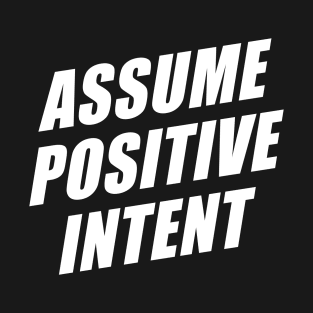 Affirmation Message Mantra Assume Positive Intent T-Shirt