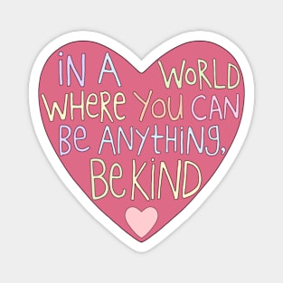 In a World Where You Can Be Anything, Be Kind Magnet