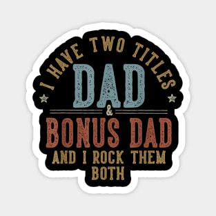 I Have Two Titles Dad And Bonus Dad Magnet