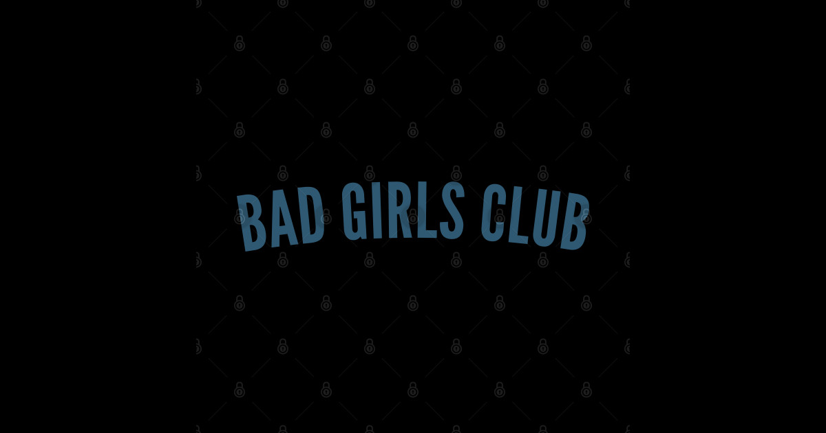 Bad Girls Club Funny Sassy Nsfw Statement Perfect For The Bad Girls Bad Girls Club 