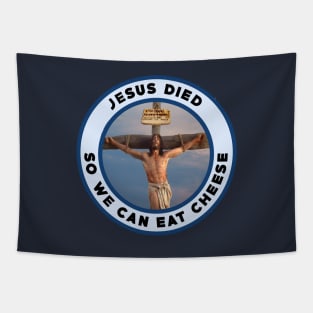 Jesus died so we can eat cheese Tapestry