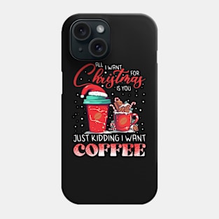 All I Want For Christmas Is Coffee Phone Case