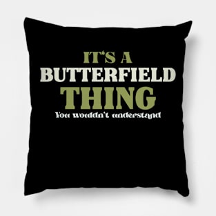 It's a Butterfield Thing You Wouldn't Understand Pillow