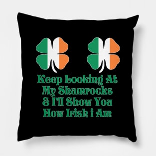 Womens Keep Looking at My Shamrocks & I'll Show you how irish i am! Pillow