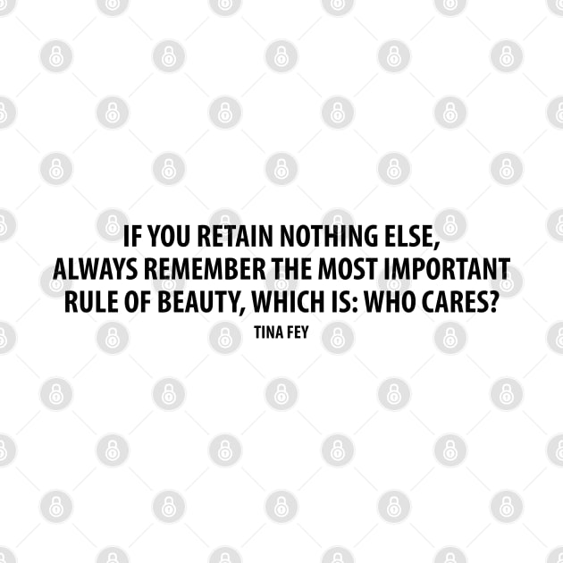 If you retain nothing else, always remember the most important rule of beauty, which is: Who cares? by Everyday Inspiration