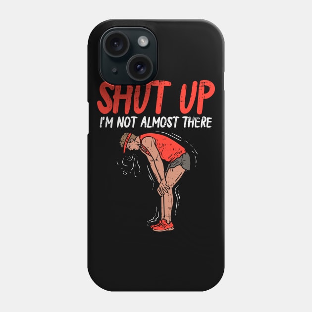 Shut up - I'm not almost there - Funny Running Phone Case by Shirtbubble