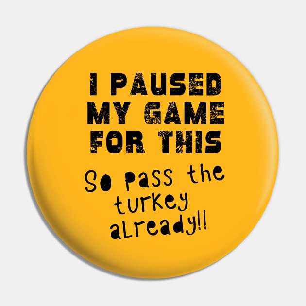 I PAUSED MY GAME Pass the TURKEY Gaming Humor THANKSGIVING - I