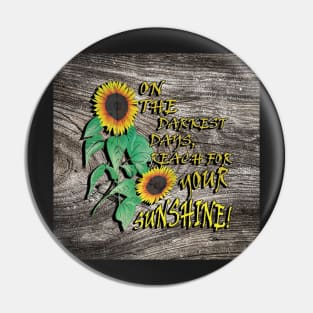 Inspirational Quotes, Sunflower Design & Quote with Yellow Lettering: On The Darkest Days, Reach For Your Sunshine! Rustic Farmhouse Home Decor & Gifts Pin