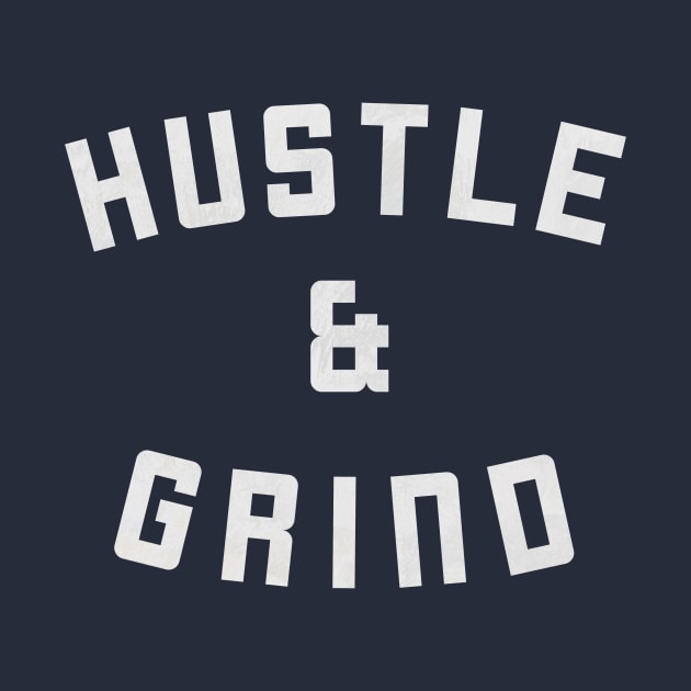 Hustle and Grind T-Shirt by happinessinatee