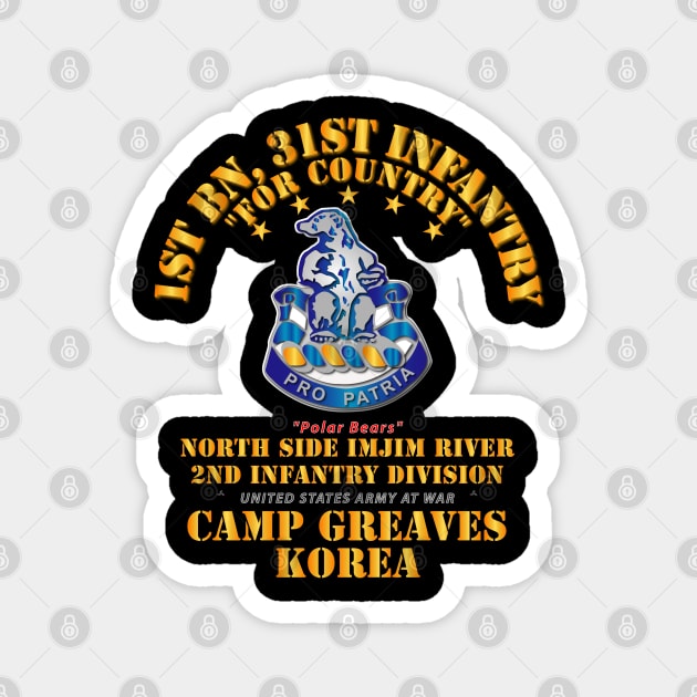 1st Bn 31st Infantry - Camp Greaves Korea - North Side Imjim River Magnet by twix123844