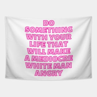 Do Something With Your Life That Will Make A Mediocre White Man Angry Pink Tapestry