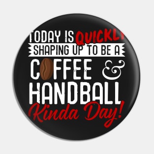 Coffee & Handball Kinda Day! Pin