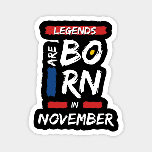 Legends are Born in November (WHITE Font) Magnet